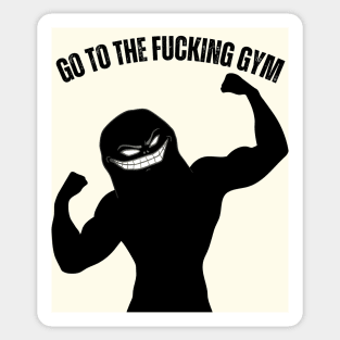 Go to the FUCKING gym 3 Sticker